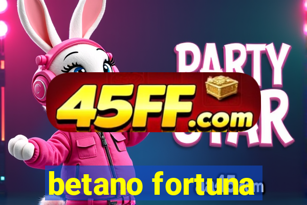 betano fortuna